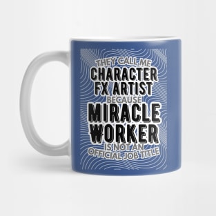 They call me Character FX Artist because Miracle Worker is not an official job title | VFX | 3D Animator | CGI | Animation | Artist Mug